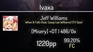 Ivaxa (10.05⭐) Jeff Williams - When It Falls (TV Size) [Misery] +DT 99.2% | FC | 1220 PP