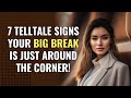 7 Telltale Signs Your Big Break is Just Around the Corner! | Awakening | Spirituality | Chosen Ones