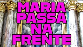 ORAÇÃO MARIA PASSA NA FRENTE