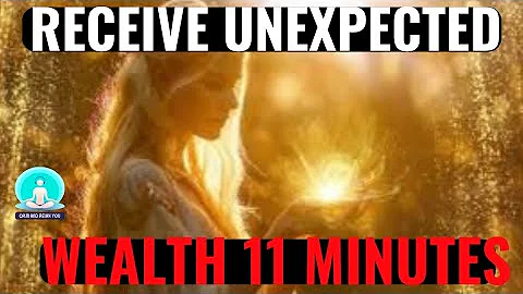 RECEIVE Unexpected WEALTH In Just 11 Minutes | Attract MONEY