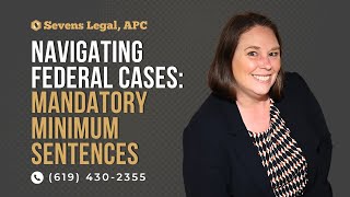 Mandatory Minimum Sentences in Federal Cases: Expert Insights by San Diego Criminal Defense Attorney
