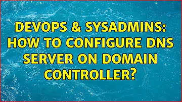 DevOps & SysAdmins: How to configure DNS server on domain controller? (3 Solutions!!)