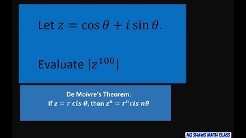 Let z= cos x + i sin x. Evaluate |z^100|. DeMoivre’s Theorem