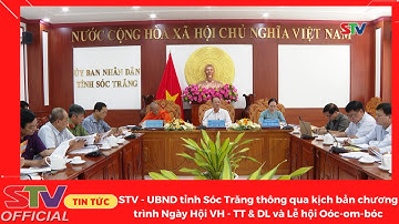 STV - UBND tỉnh Sóc Trăng thông qua kịch bản Chương trình Ngày Hội VH-TT&DL và Lễ hội Oóc-om-bóc