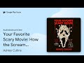 Your Favorite Scary Movie How The Scream Films By Ashley Cullins Audiobook Preview 