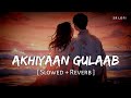 Akhiyaan Gulaab (Slowed + Reverb) | Mitraz | Teri Baaton Mein Aisa Uljha Jiya | SR Lofi