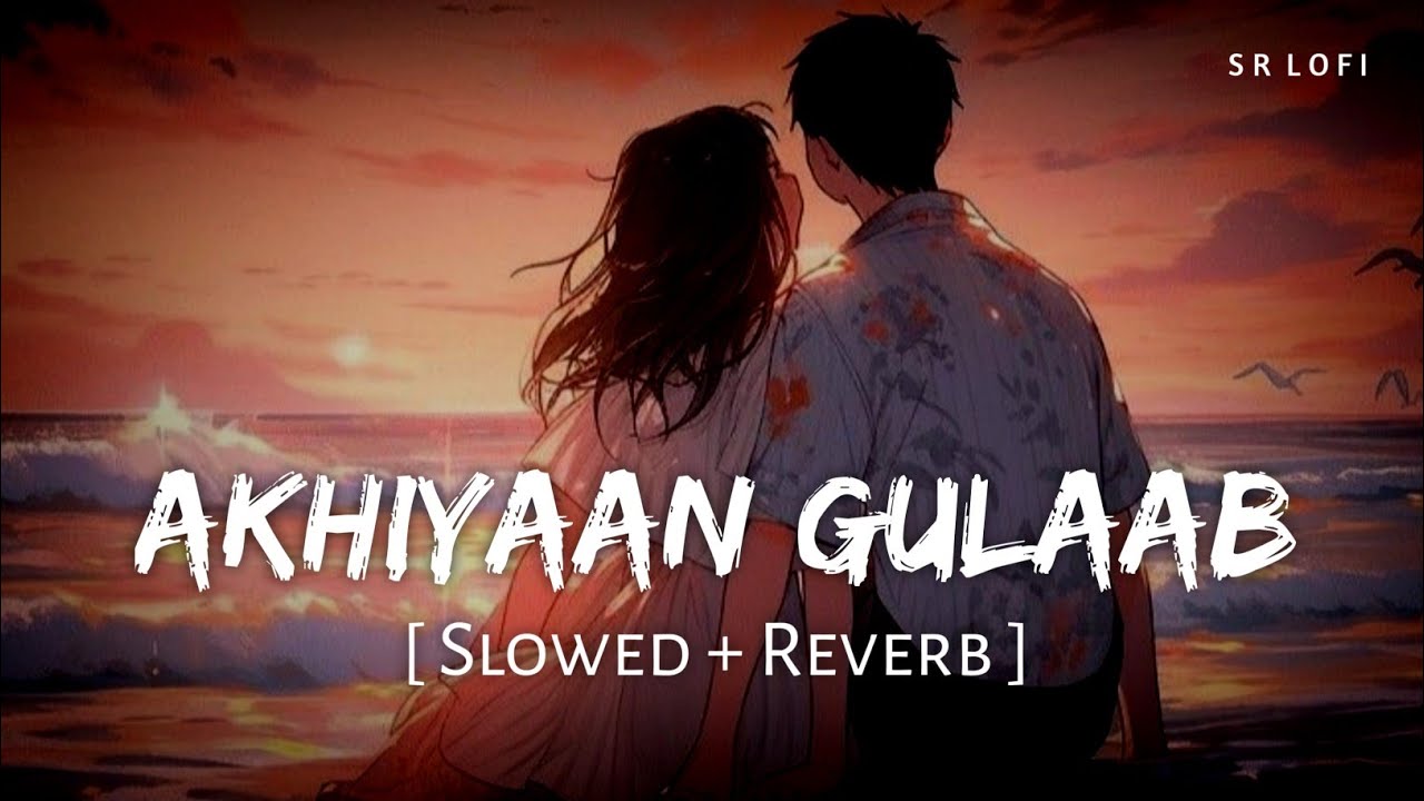 Akhiyaan Gulaab Slowed  Reverb  Mitraz  Teri Baaton Mein Aisa Uljha Jiya  SR Lofi