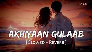 Akhiyaan Gulaab (Slowed   Reverb) | Mitraz | Teri Baaton Mein Aisa Uljha Jiya | SR Lofi