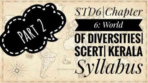 STD 6||Chapter 6 : World of Diversities|SCERT| Kerala Syllabus|Part 2