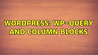Wordpress: Wp-query and column blocks