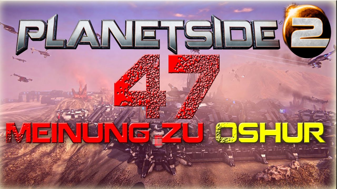 Planetside 2 #47 Meinung zu Oshur mit Zayne German Gameplay/deutsch