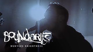 Boundaries - Burying Brightness (Official Music Video)
