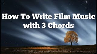 How To Write Film Music With ONLY 3 Chords!