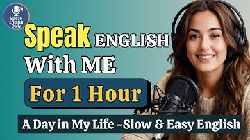 1 Hour ENGLISH SPEAKING Practice – Daily Routine in English | Real Life English Podcast