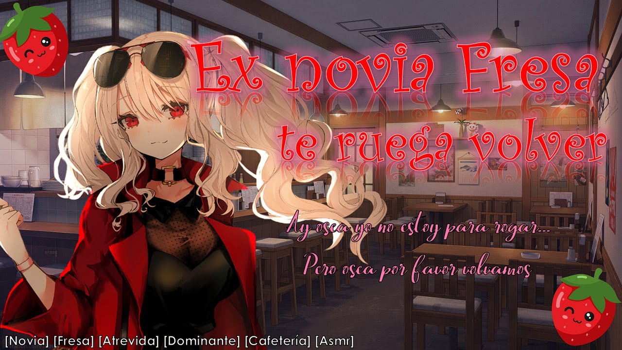 Ex Novia Fresa 🍓 te ruega volver 🍓 (Asmr Roleplay) [F4M]
