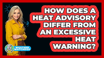 How Does A Heat Advisory Differ From An Excessive Heat Warning?