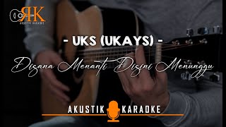 Disana Menanti Disini Menunggu - Uks (Ukay's) | Akustik Karaoke