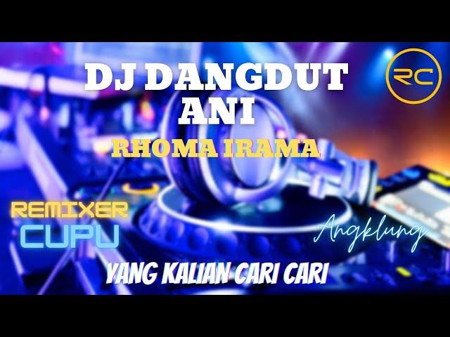DJ DANGDUT ANI RHOMA IRAMA SLOW FULL BASS class=