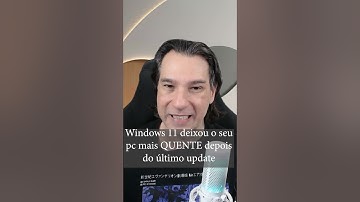 Windows 11 deixou o seu pc mais QUENTE depois do último update