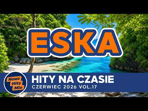 Eska Hity Czerwiec 2026 🎵 Muzyka 2026 Nowości - Polska Eska Mix