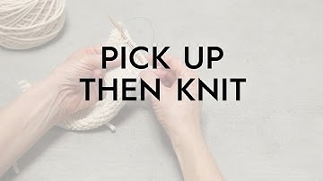Pick Up Then Knit // Knitting Tutorial