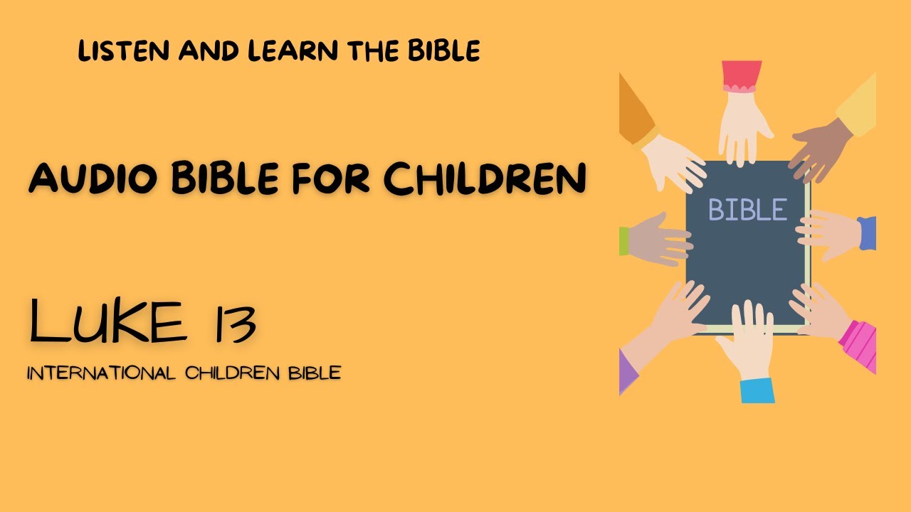 Audio Bible for Children Luke 13 International Children Bible YouTube