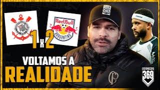 DERROTA PESADA, DIRETORIA TRISTE E HORA DE LIGAR O ALERTA? - CORINTHIANS 1X2 REDBULL BRAGANTINO