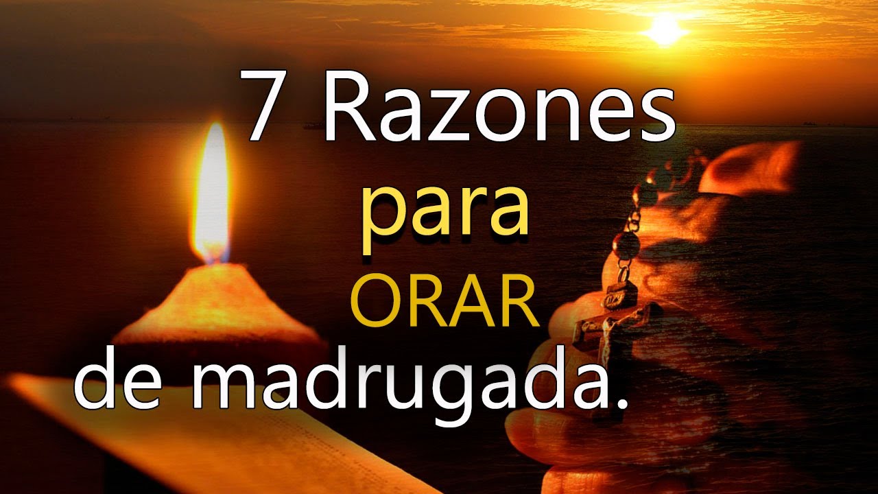 7 RAZONES PARA ORAR DE MADRUGADA - YouTube