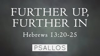 Video thumbnail of "Psallos - Further Up, Further In (Hebrews 13:20-25) [Lyric Video]"
