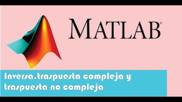 Inversa y traspuesta (compleja y no compleja) de una matriz en Matlab.