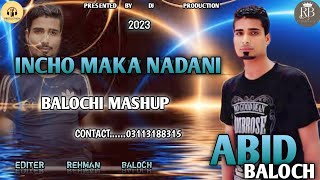 INCHO MAKA NADANI | BALOCHI SONG | SINGER | ABID BALOCH | BY DJ PRODUCTION | 2023