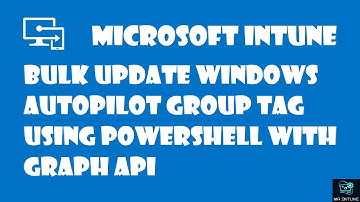 Bulk Update Windows Autopilot Group Tag using PowerShell with Graph API