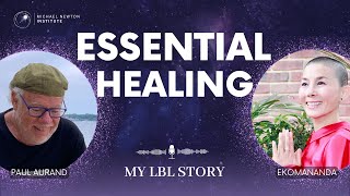 Essential Healing - My LBL Story (Ep.1/pt.3) #PaulAurand #Ekomananda