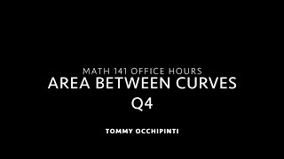 Area Between Curves Q4 - 141 Office Hours 5/4/20