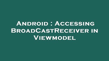 Android : Accessing BroadCastReceiver in Viewmodel