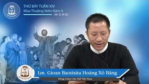 Lời Chúa - Thứ Bảy Tuần XIV Mùa Thường Niên Năm A - 11/07/2020