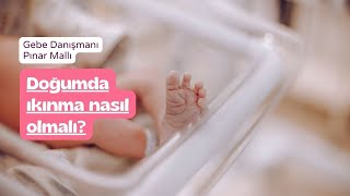 Doğum Yaparken Ikınmak Zararlı Mı? Doğumda Ikınma Nasıl Olmalı?