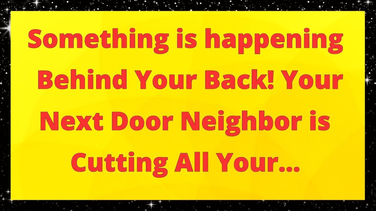 Something is Happening Behind Your Back! Your Next Door Neighbor is