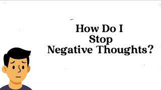 How to Stop Negative Thoughts