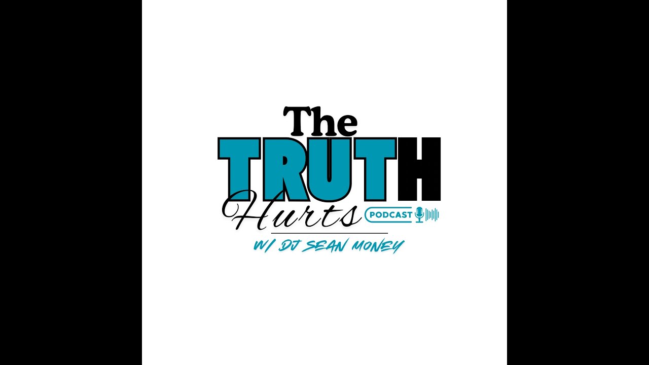 The Truth Hurts Podcast EP 4(FULL AUDIO) - YouTube