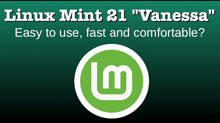 Linux Mint 21 "Vanessa" - Easy to use, fast and co...