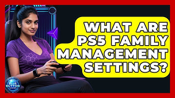 What Are PS5 Family Management Settings? - Blue Button Gaming