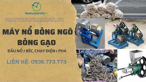 MÁY NỔ BỎNG NGÔ, BỎNG GẠO CHẠY ĐIỆN 1 PHA KÈM ĐẦU NỔ 7 BÉC| MÁY THỰC PHẨM 24H