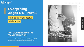 Everything Joget DX - Part 3 - Progressive Web Apps (PWA) & Process Enhancement Plugin