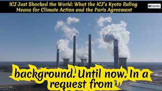 ICJ Ruling Just Shocked the World: What Kyoto Ruling Means for Climate Action & the Paris Agreement
