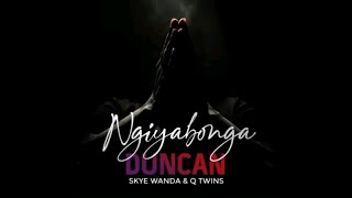 Duncan – Ngiyabonga ft. Skye Wanda & Q Twins.mp