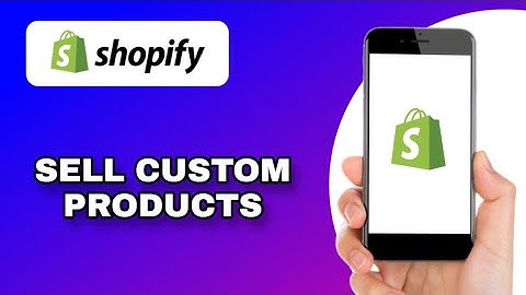 HOW TO SELL PERSONALIZED PRODUCTS ON SHOPIFY (EXPLAINED)