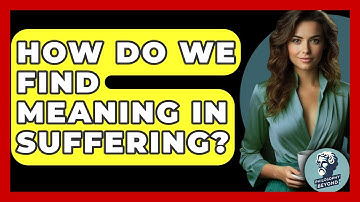 How Do We Find Meaning In Suffering? - Philosophy Beyond