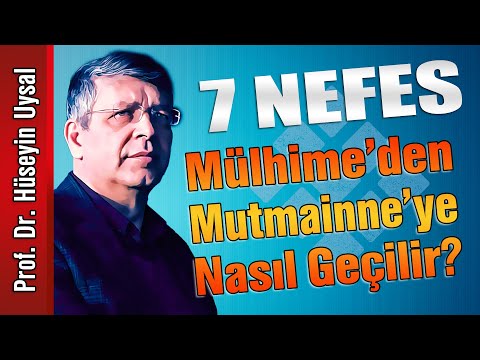 Prof.Dr. Hüseyin Uysal - 7 NEFES - Mülhime'den Mutmainne'ye Nasıl Geçilir?