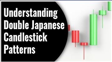 Understanding Double Japanese Candlestick Patterns